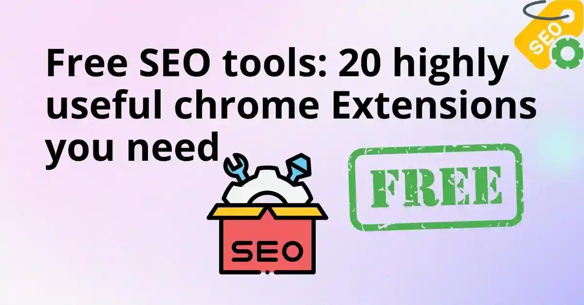 Free SEO tools: 20 highly useful Chrome Extensions You Need