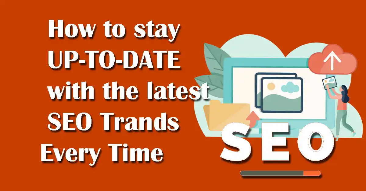 How to stay up-to-date With Latest SEO Trends Every Time