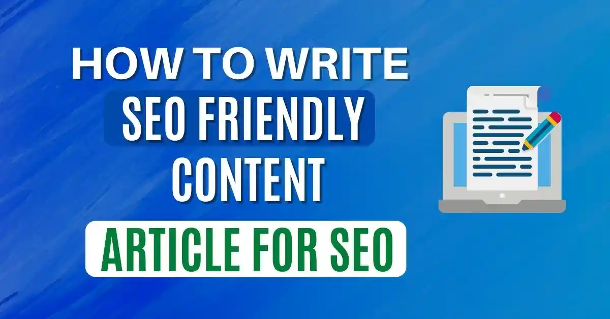 What is SEO Friendly Content Writing? Article for SEO? (A-Z)